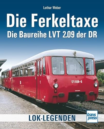 Die Ferkeltaxe: Die Baureihe LVT 2.09 der DR (Lok-Legenden)