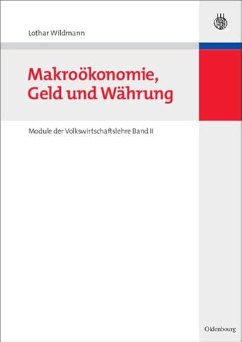 Makroökonomie, Geld und Währung: Module der Volkswirtschaftslehre Band II von Oldenbourg Wissenschaftsverlag