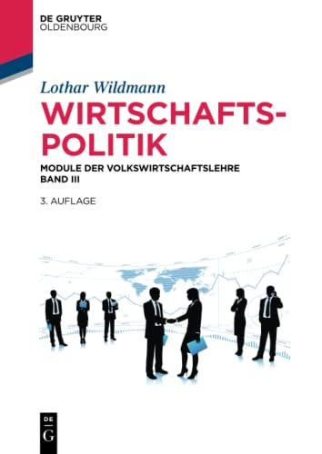 Wirtschaftspolitik: Module der Volkswirtschaftslehre Band III (De Gruyter Studium, Band 3)