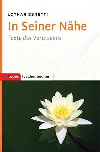 In Seiner Nähe: Texte des Vertrauens (Topos Taschenbücher) von Topos, Verlagsgem.
