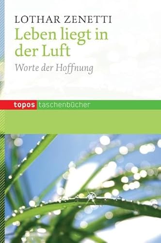 Leben liegt in der Luft: Worte der Hoffnung (Topos Taschenbücher)