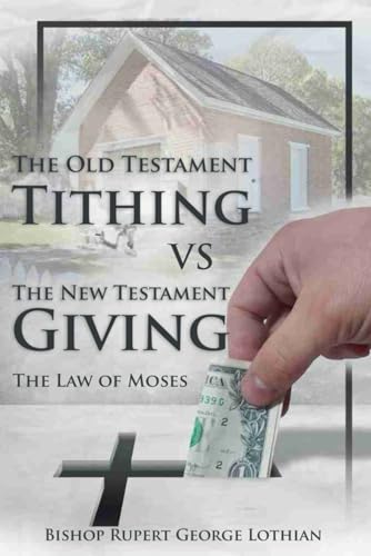 The Old Testament Tithing VS The New Testament Giving: The Law of Moses