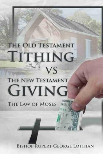 The Old Testament Tithing VS The New Testament Giving: The Law of Moses von Self-Publish