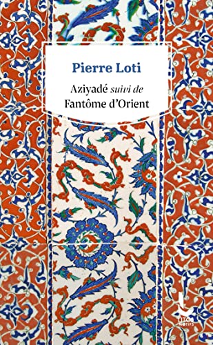 Aziyadé suivi de Fantôme d'Orient: Suivi de Fantôme d'Orient et Petite suite mourante à Fantôme d'Orient (1894)