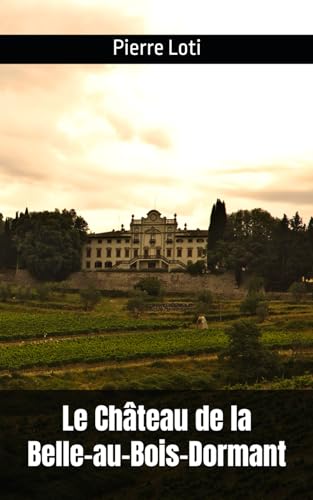 Le Château de la Belle-au-Bois-Dormant: Pierre Loti Le Château de la Belle-au-Bois-Dormant: Pierre Loti von Independently published