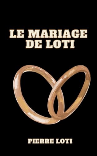 Le Mariage de Loti: Pierre Loti Le Mariage de Loti: Pierre Loti