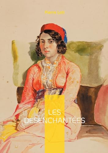 Les Désenchantées: Plongez dans l'univers envoûtant des harems turcs et découvrez le destin poignant de femmes en quête de liberté dans l'Empire ottoman du début du XXe siècle von BoD – Books on Demand – Frankreich