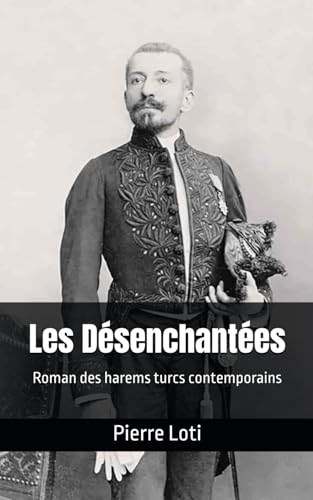 Les Désenchantées: Roman des harems turcs contemporains Les Désenchantées: Roman des harems turcs contemporains