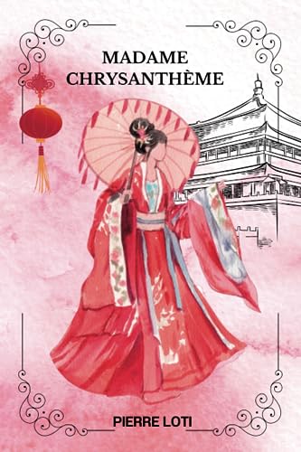 MADAME CHRYSANTHÈME By Pierre Loti: ( French Edition) von Independently published