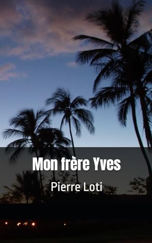 Mon frère Yves: Pierre Loti von Independently published