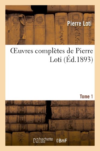 Oeuvres complètes de Pierre Loti. Tome 1 (Litterature) von Hachette Livre - BNF