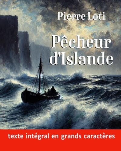 Pêcheur d'Islande (grands caractères): Le roman de Pierre Loti en texte intégral dans une mise en page facilitant la lecture von Independently published