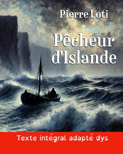 Pêcheur d'Islande (version DYS grand format): Le roman de Pierre Loti en texte intégral dans une mise en page adaptée aux lecteurs dys ou dyslexiques von Independently published
