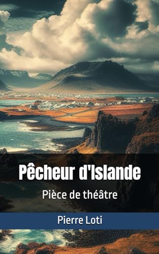 Pêcheur d'Islande: Pièce de théâtre Pêcheur d'Islande: Pièce de théâtre von Independently published