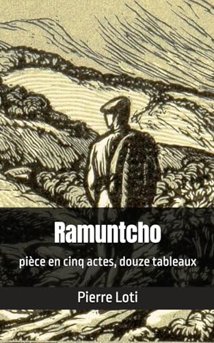 Ramuntcho: pièce en cinq actes, douze tableaux Ramuntcho: pièce en cinq actes, douze tableaux von Independently published