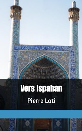 Vers Ispahan: Pierre Loti von Independently published