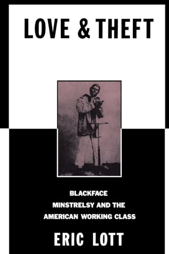 Love and Theft: Blackface Minstrelsy and the American Working Class (Race and American Culture)