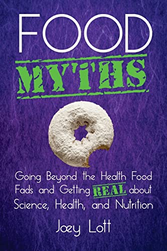 Food Myths: Going Beyond the Health Food Fads and Getting Real about Science, Health, and Nutrition von Createspace Independent Publishing Platform