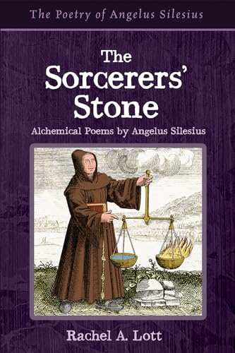 The Sorcerers' Stone: Alchemical Poems by Angelus Silesius (The Poetry of Angelus Silesius)