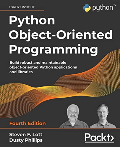 Python Object-Oriented Programming: Build robust and maintainable object-oriented Python applications and libraries, 4th Edition von Packt Publishing