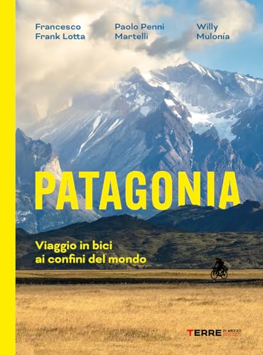 Patagonia. Viaggio in bici ai confini del mondo (Percorsi) von Terre di Mezzo