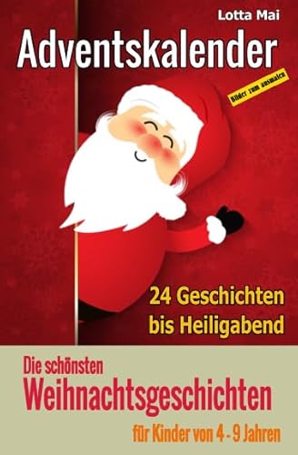 Adventskalender - Die schönsten Weihnachtsgeschichten für Kinder von 4 - 9 Jahren: 24 Geschichten bis Heiligabend von Independently published