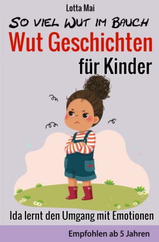 So viel Wut im Bauch - Wut Geschichten für Kinder: Ida lernt den Umgang mit Emotionen