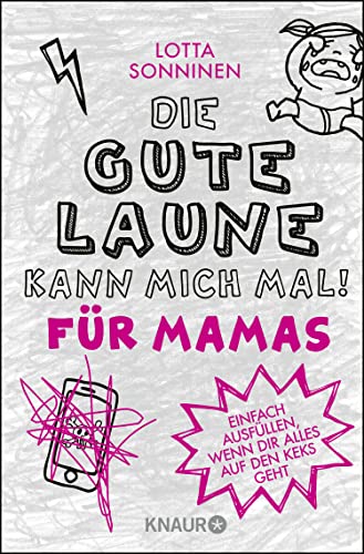 Die gute Laune kann mich mal. Für Mamas: Einfach ausfüllen, wenn dir alles auf den Keks geht