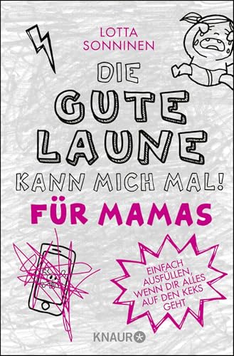 Die gute Laune kann mich mal. Für Mamas: Einfach ausfüllen, wenn dir alles auf den Keks geht von Droemer Knaur*