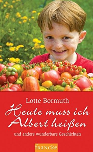 Heute muss ich Albert heißen: Und andere wunderbare Geschichten von Francke-Buchhandlung