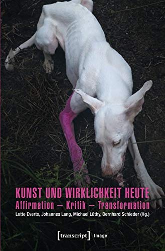 Kunst und Wirklichkeit heute: Affirmation - Kritik - Transformation (Image) von Transcript Verlag