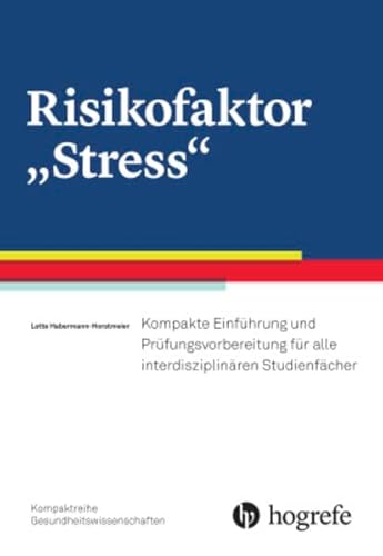 Risikofaktor "Stress": Kompakte Einführung und Prüfungsvorbereitung für alle interdisziplinären Studienfächer von Hogrefe AG