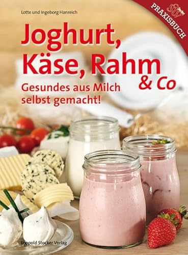 Joghurt, Käse, Rahm & Co: Gesundes aus Milch selbst gemacht!