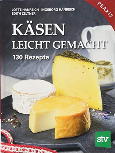 Käsen leicht gemacht: 130 Rezepte, Praxisbuch