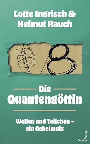 Die Quantengöttin. Wellen und Teilchen - ein Geheimnis