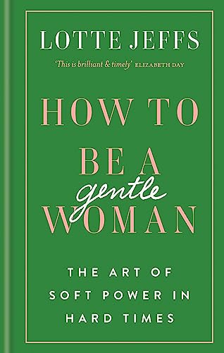 How to be a Gentlewoman: The Art of Soft Power in Hard Times