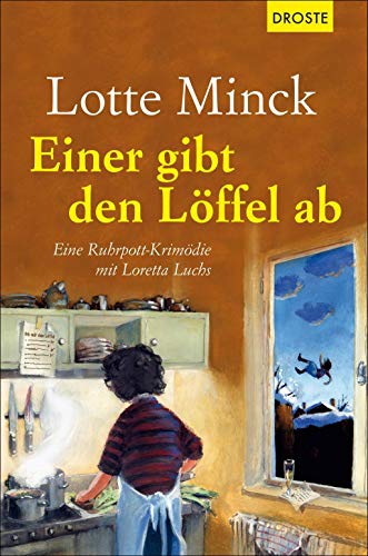 Einer gibt den Löffel ab: Eine Ruhrpott-Krimödie mit Loretta Luchs von Droste Verlag
