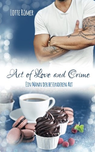 Act of Love and Crime - Ein Mann der besonderen Art von CreateSpace Independent Publishing Platform
