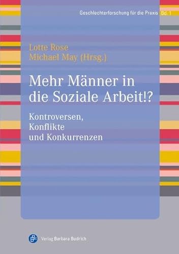 Mehr Männer in die Soziale Arbeit!? Kontroversen, Konflikte und Konkurrenzen (Geschlechterforschung für die Praxis) von BUDRICH