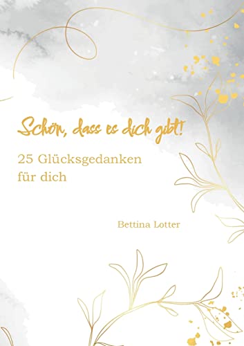 Schön, dass es dich gibt!: 25 Glücksgedanken für dich