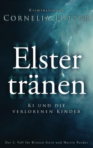 Elstertränen - Ki und die verlorenen Kinder (Kirsten Stein, Band 2) von CreateSpace Independent Publishing Platform