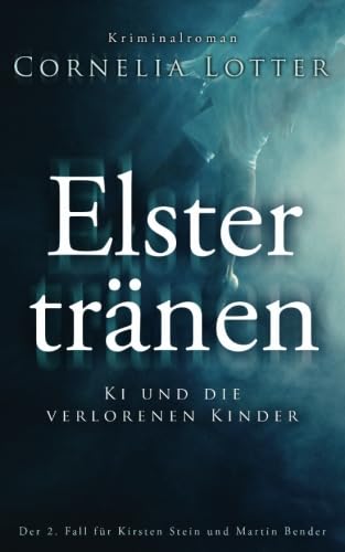 Elstertränen - Ki und die verlorenen Kinder (Kirsten Stein, Band 2)