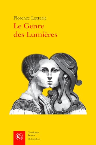 Le Genre Des Lumieres: Femme Et Philosophe Au Xviiie Siecle von Classiques Garnier