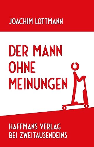 Der Mann ohne Meinungen (Haffmans Verlag bei Zweitausendeins) von Zweitausendeins GmbH & Co. KG