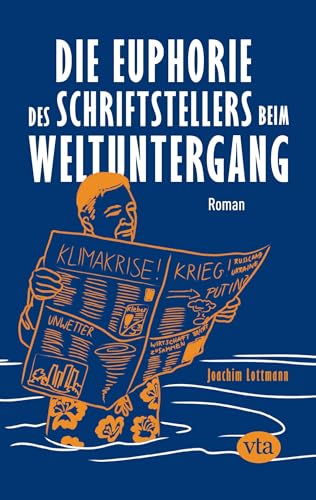 Die Euphorie des Schriftstellers beim Weltuntergang: Roman von VTA