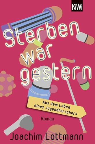 Sterben war gestern. Aus dem Leben eines Jugendforschers: Roman