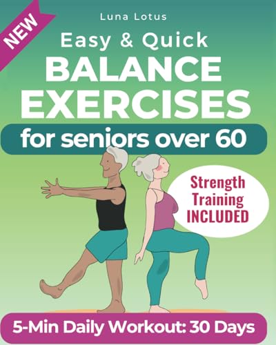 5-Minute Balance Exercises for Seniors: The Illustrated Guide to Enhancing Balance and Overcoming the Fear of Falling + 30-Day Quick Workout to Regain Confidence! (Fitness for Seniors)