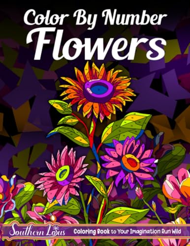Color By Number Flowers: Coloring Book of Floral Designs for Adults to Enjoy Relaxation and Stress Relief, Therapy Activity Color By Numbers Featuring Roses, Sunflowers, Lotuses, and More Color By Number Flowers: Coloring Book of Floral Designs for Adults to Enjoy Relaxation and Stress Relief, Therapy Activity Color By Numbers Featuring Roses, Sunflowers, Lotuses, and More
