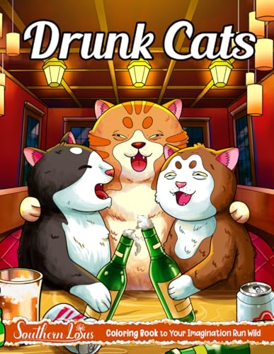 Drunk Cats: Coloring Book with Funny Illustrations and Hilarious Designs of Drunk Felines, Relaxing Drawing Pages for Adults, Women, and Kitten Lovers to Relieve Stress and Anxiety Drunk Cats: Coloring Book with Funny Illustrations and Hilarious Designs of Drunk Felines, Relaxing Drawing Pages for Adults, Women, and Kitten Lovers to Relieve Stress and Anxiety