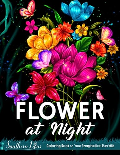 Flowers At Night Coloring Book: A Collection Of Beautiful Flower and Botanical Illustrations Provide Stress Relief and Creativity, Stunning Floral Drawings For Women Adults Girls Flowers At Night Coloring Book: A Collection Of Beautiful Flower and Botanical Illustrations Provide Stress Relief and Creativity, Stunning Floral Drawings For Women Adults Girls von Independently published